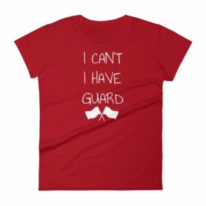 Color Guard I Can’t I Have Guard Marching Band Women's T-Shirt - Image 17