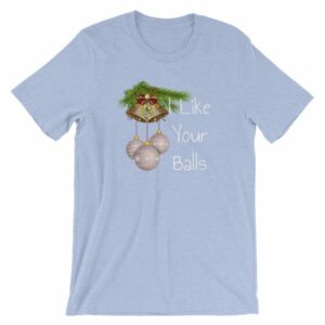 I Like Your Balls Funny Festive Christmas Ornament T-Shirt - Image 13