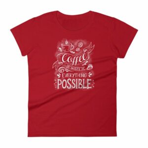 Coffee Makes All Things Possible Caffeine Lovers Woman's T-Shirt - Image 17