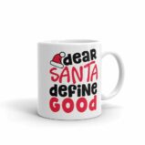 Dear Santa Define Good Christmas Coffee Mug