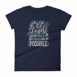 Coffee Makes All Things Possible Caffeine Lovers Woman's T-Shirt - Image 4
