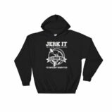 Jerk It Till She Swallows It It's A Fishing Thing Funny Hooded Sweatshirt