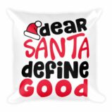Dear Santa Define Good Throw Square Pillow