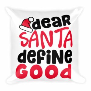 Dear Santa Define Good Throw Square Pillow