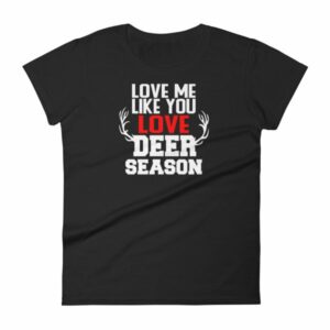 Love Me Like You Love Deer Season Hunting Widow T-Shirt