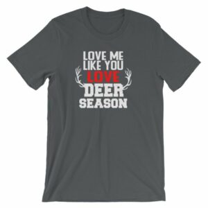 Love Me Like You Love Deer Season Hunting Widow T-Shirt - Image 6