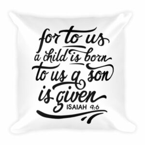 For To Us A Child Is Born Isaiah 9:6 Christmas Throw Square Pillow