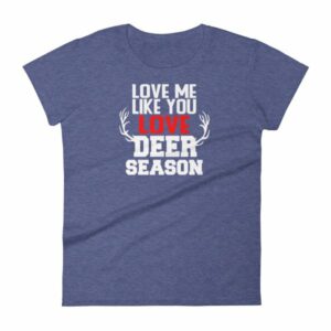 Love Me Like You Love Deer Season Hunting Widow T-Shirt - Image 6
