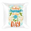 Today Is Always The Best Day Inspirational Lifestyle Throw Square Pillow