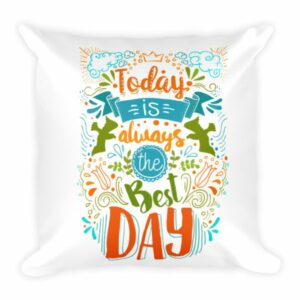 Today Is Always The Best Day Inspirational Lifestyle Throw Square Pillow
