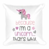 Because Im A Unicorn Thats Why Throw Square Pillow