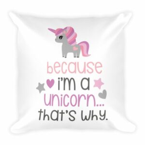 Because Im A Unicorn Thats Why Throw Square Pillow