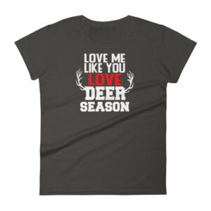 Love Me Like You Love Deer Season Hunting Widow T-Shirt - Image 2