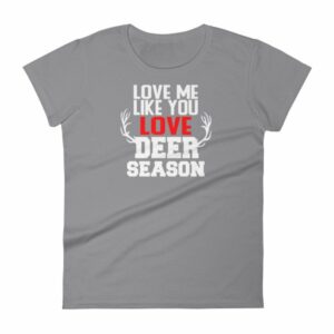 Love Me Like You Love Deer Season Hunting Widow T-Shirt - Image 5