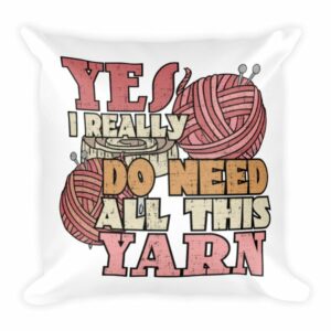 Yes I Really Do Need All This Yarn Funny Knitting Throw Square Pillow - Image 2