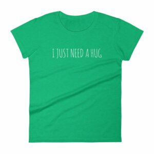 I Just Need A Hug Women's T-Shirt - Image 10