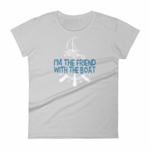I'm The Friend With The Boat Funny Boating Women's T-Shirt - Image 11