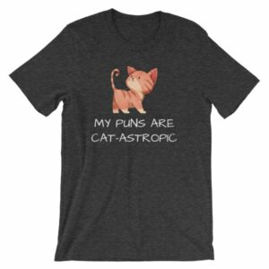 My Puns Are Cat-Astrophic Funny Cat Lovers T-Shirt - Image 8