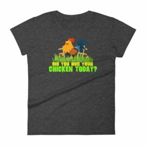 Have You Hugged Your Chicken Today Funny Chicken Lovers Women's T-Shirt - Image 3