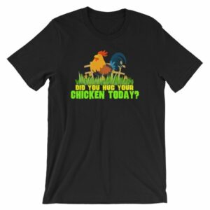 Have You Hugged Your Chicken Today Funny Chicken Lovers T-Shirt