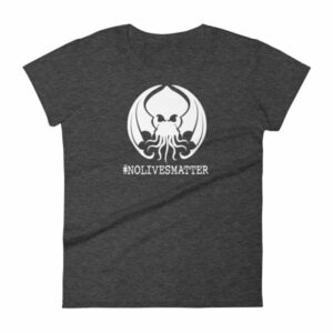 Cthulhu No Lives Matter Hashtag Woman's T-Shirt - Image 3