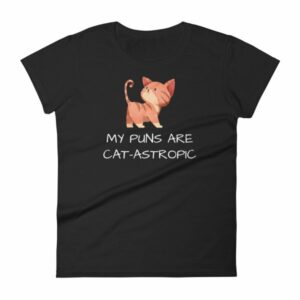 My Puns Are Cat-Astrophic Funny Cat Lovers Women's T-Shirt