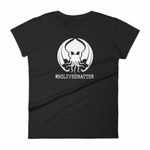 Cthulhu No Lives Matter Hashtag Woman's T-Shirt