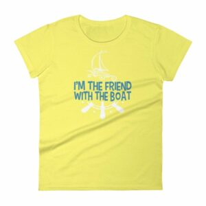I'm The Friend With The Boat Funny Boating Women's T-Shirt - Image 12