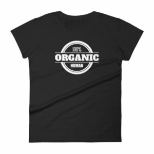100% Organic Human Organic Lifestyle Women's T-Shirt