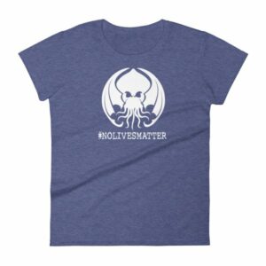 Cthulhu No Lives Matter Hashtag Woman's T-Shirt - Image 6