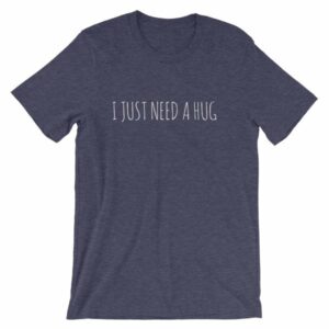 I Just Need A Hug T-Shirt - Image 5
