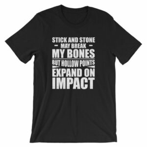 Sticks and Stones but Hollow Points Expand on Impact T-Shirt