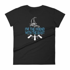 I'm The Friend With The Boat Funny Boating Women's T-Shirt
