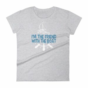 I'm The Friend With The Boat Funny Boating Women's T-Shirt - Image 7