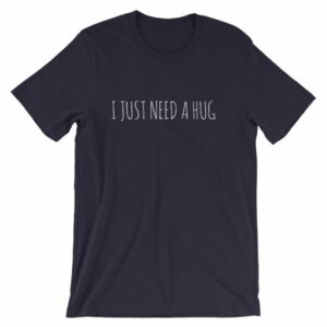 I Just Need A Hug T-Shirt - Image 7