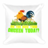 Have You Hugged Your Chicken Today Funny Chicken Lovers Square Pillow