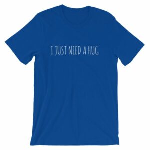 I Just Need A Hug T-Shirt - Image 11