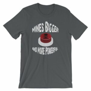 Mines Bigger and More Powerful Nuclear Button Funny Short-Sleeve Unisex T-Shirt - Image 6