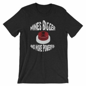 Mines Bigger and More Powerful Nuclear Button Funny Short-Sleeve Unisex T-Shirt - Image 2