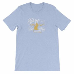Sorry Im late My Cat Was Sitting On Me Funny Kitty Short-Sleeve Unisex T-Shirt - Image 19