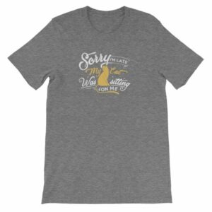 Sorry Im late My Cat Was Sitting On Me Funny Kitty Short-Sleeve Unisex T-Shirt - Image 15
