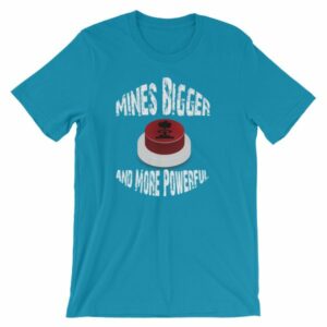 Mines Bigger and More Powerful Nuclear Button Funny Short-Sleeve Unisex T-Shirt - Image 13