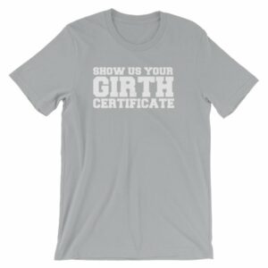 Show Us Your Girth Certificate Girther Funny Short-Sleeve Unisex T-Shirt - Image 12