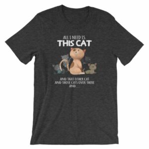 All I Need Is This Cat And That Cat Over There Funny T-Shirt - Image 7