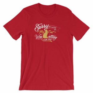 Sorry Im late My Cat Was Sitting On Me Funny Kitty Short-Sleeve Unisex T-Shirt - Image 24