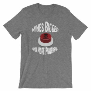 Mines Bigger and More Powerful Nuclear Button Funny Short-Sleeve Unisex T-Shirt - Image 10