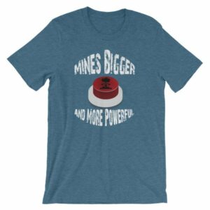 Mines Bigger and More Powerful Nuclear Button Funny Short-Sleeve Unisex T-Shirt - Image 3