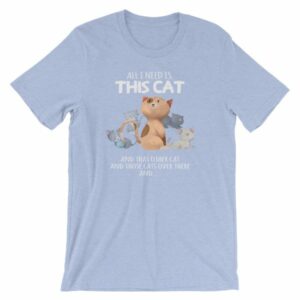 All I Need Is This Cat And That Cat Over There Funny T-Shirt - Image 14