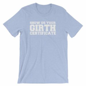 Show Us Your Girth Certificate Girther Funny Short-Sleeve Unisex T-Shirt - Image 14