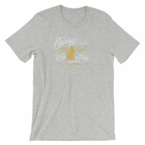 Sorry Im late My Cat Was Sitting On Me Funny Kitty Short-Sleeve Unisex T-Shirt - Image 18